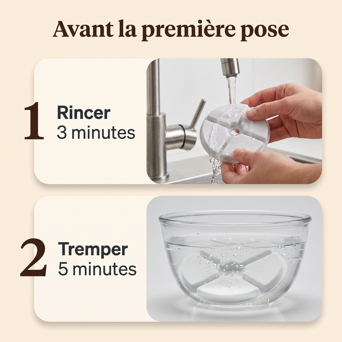 Rincer trois minutes puis tremper cinq minutes avant la première pose