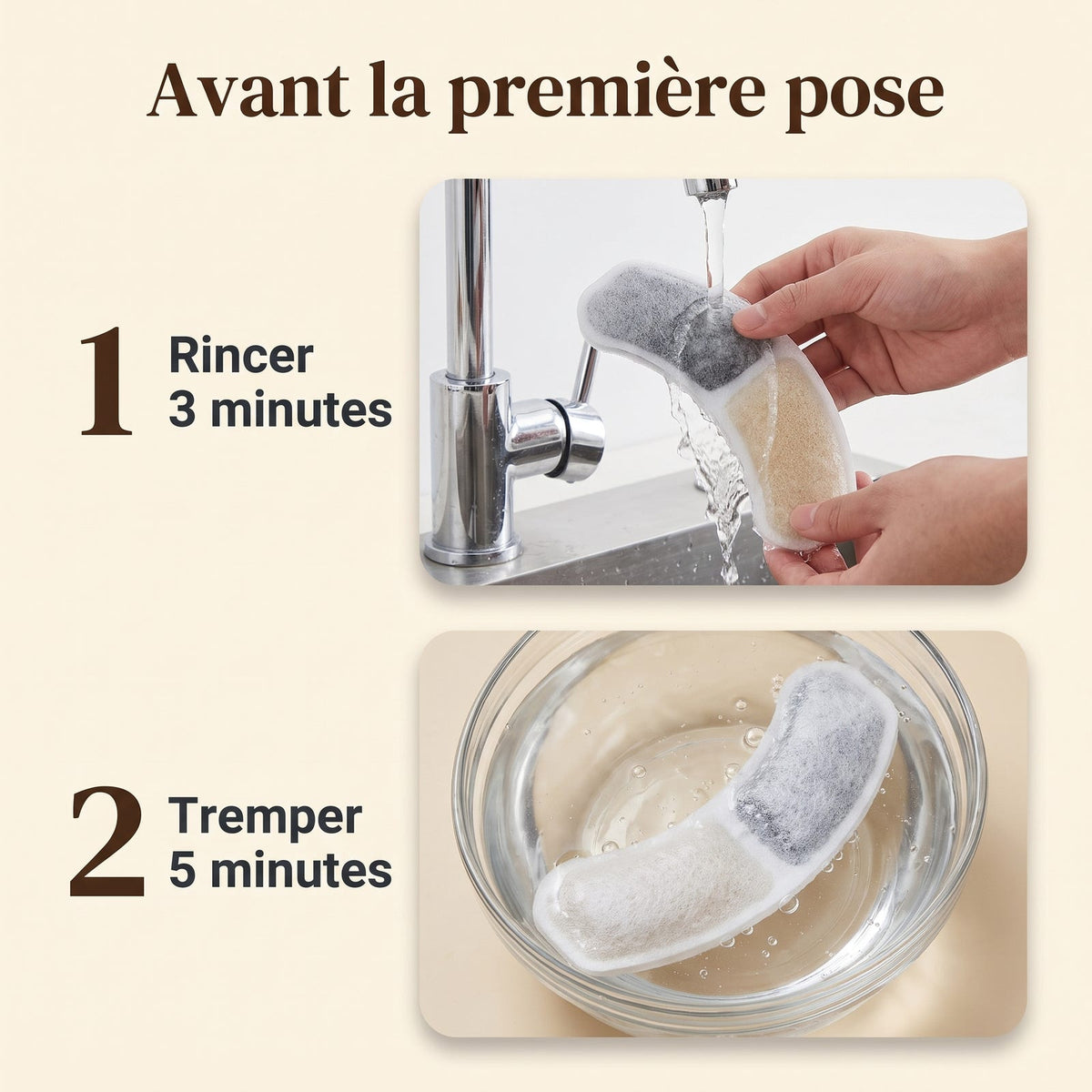 Rincer trois minutes puis tremper cinq minutes avant la première pose